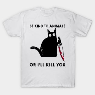 Be Kind To Animals Or I'll Kill You Funny Cat T-Shirt